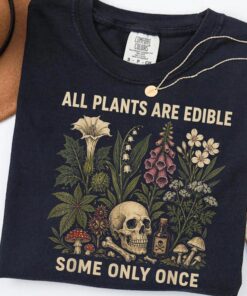 All Plants Are Edible Some Only Once Shirt, Funny Gardening Tee, Dark Botanical Graphic Tshirt, Gothic Plant Lover Shirt